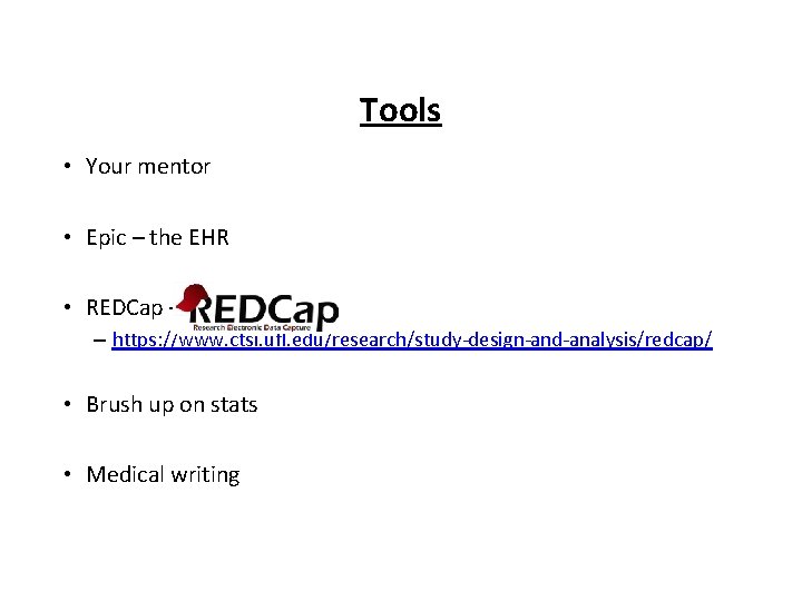 Tools • Your mentor • Epic – the EHR • REDCap – – https: