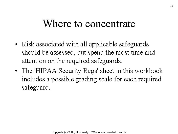 24 Where to concentrate • Risk associated with all applicable safeguards should be assessed,