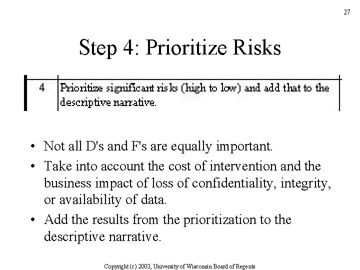 27 Step 4: Prioritize Risks • Not all D's and F's are equally important.