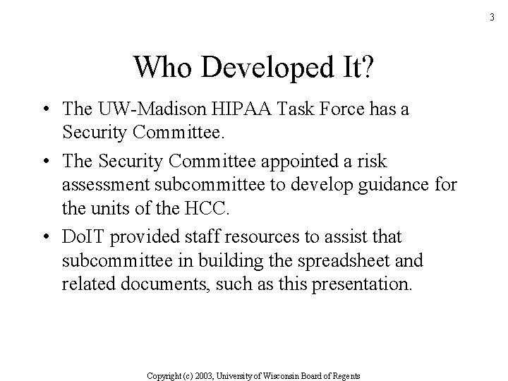 3 Who Developed It? • The UW-Madison HIPAA Task Force has a Security Committee.