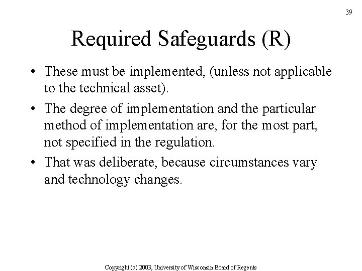 39 Required Safeguards (R) • These must be implemented, (unless not applicable to the