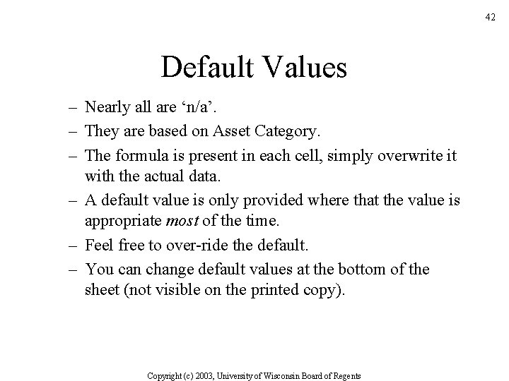 42 Default Values – Nearly all are ‘n/a’. – They are based on Asset