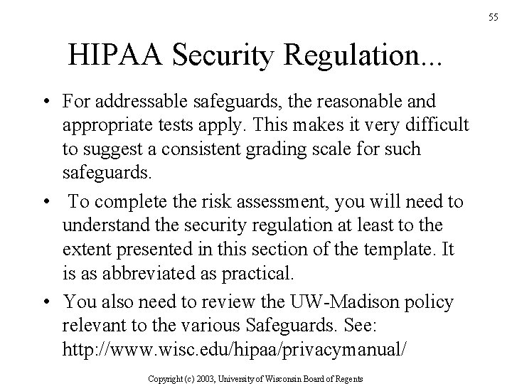 55 HIPAA Security Regulation. . . • For addressable safeguards, the reasonable and appropriate