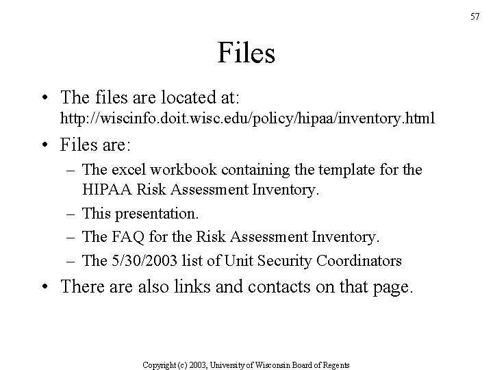 57 Files • The files are located at: http: //wiscinfo. doit. wisc. edu/policy/hipaa/inventory. html