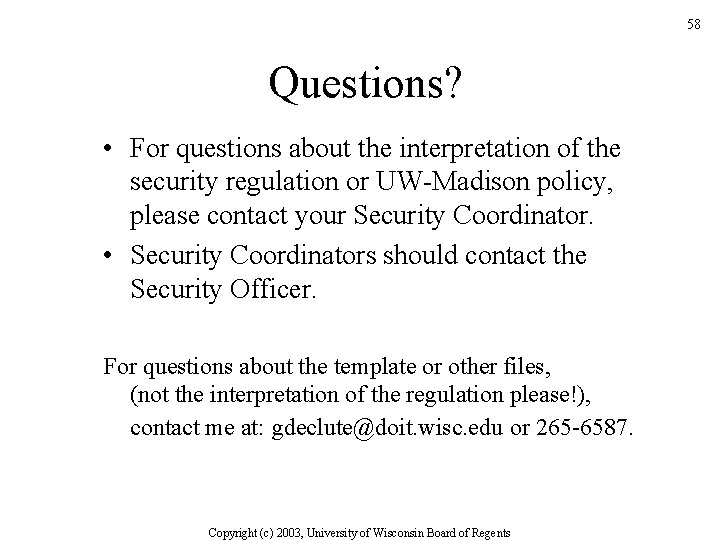 58 Questions? • For questions about the interpretation of the security regulation or UW-Madison