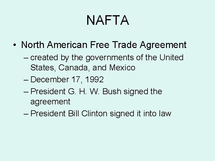NAFTA • North American Free Trade Agreement – created by the governments of the