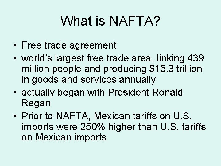 What is NAFTA? • Free trade agreement • world’s largest free trade area, linking