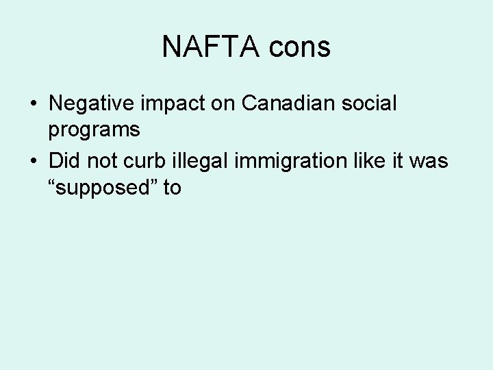 NAFTA cons • Negative impact on Canadian social programs • Did not curb illegal