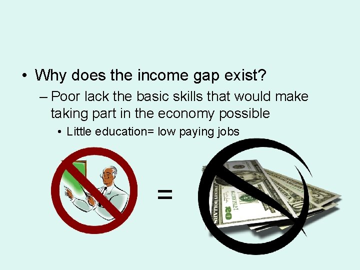  • Why does the income gap exist? – Poor lack the basic skills