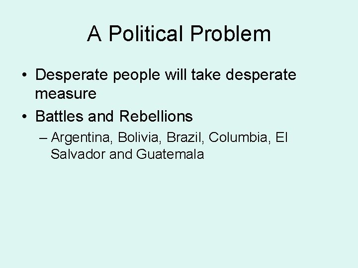 A Political Problem • Desperate people will take desperate measure • Battles and Rebellions