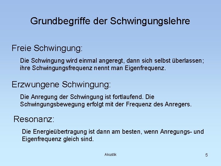 Grundbegriffe der Schwingungslehre Freie Schwingung: Die Schwingung wird einmal angeregt, dann sich selbst überlassen;