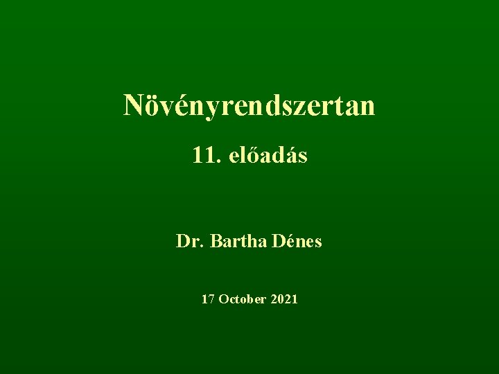 Növényrendszertan 11. előadás Dr. Bartha Dénes 17 October 2021 