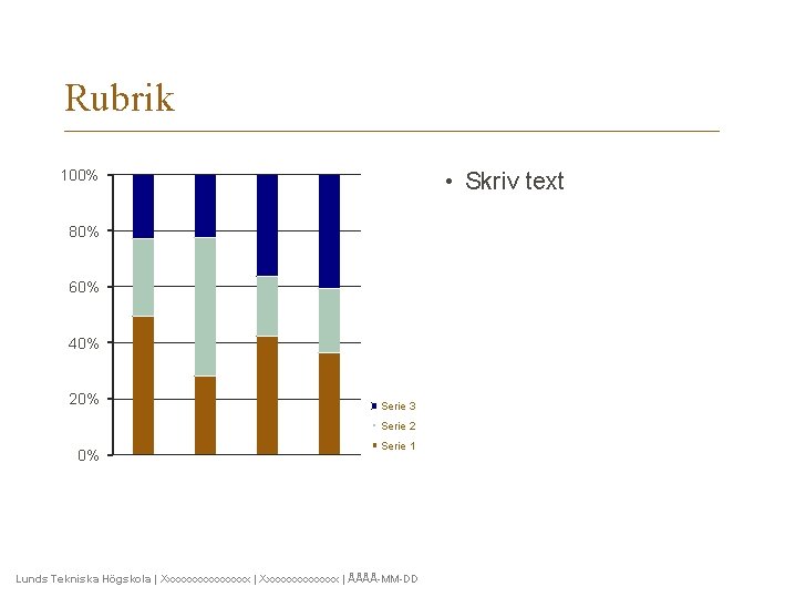 Rubrik 100% • Skriv text 80% 60% 40% 20% Serie 3 Serie 2 0%