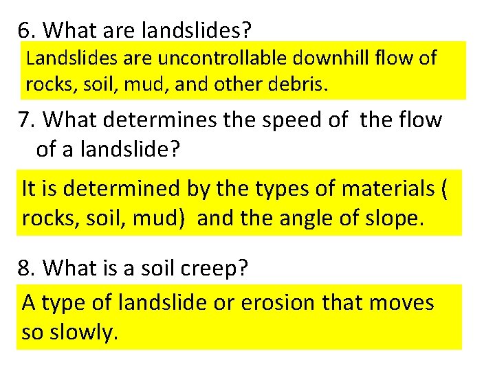 6. What are landslides? Landslides are uncontrollable downhill flow of rocks, soil, mud, and