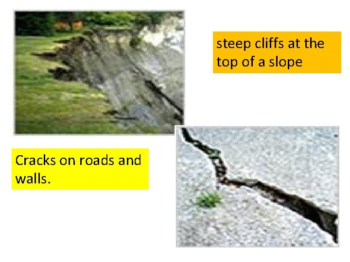 steep cliffs at the top of a slope Cracks on roads and walls. 