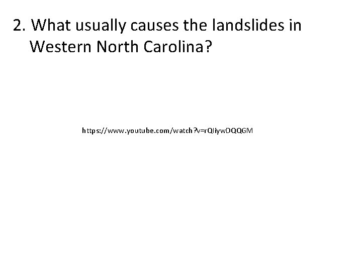 2. What usually causes the landslides in Western North Carolina? https: //www. youtube. com/watch?