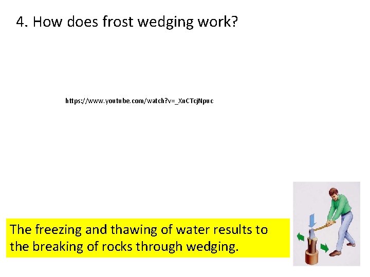 4. How does frost wedging work? https: //www. youtube. com/watch? v=_Xn. CTcj. Npuc The