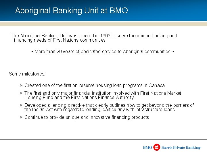 Aboriginal Banking Unit at BMO The Aboriginal Banking Unit was created in 1992 to