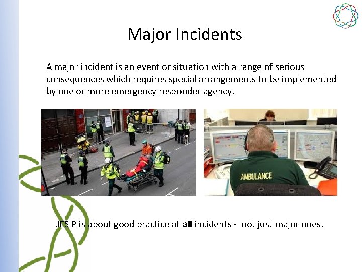 Major Incidents A major incident is an event or situation with a range of
