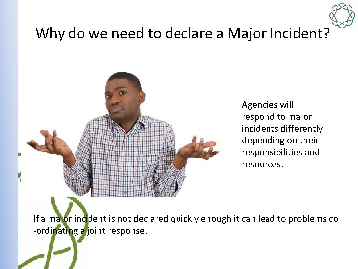 Why do we need to declare a Major Incident? Agencies will respond to major