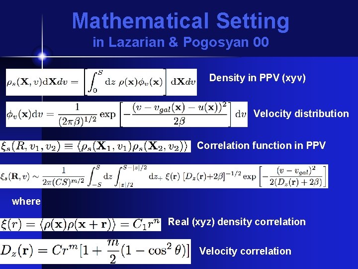 Mathematical Setting in Lazarian & Pogosyan 00 Density in PPV (xyv) Velocity distribution Correlation