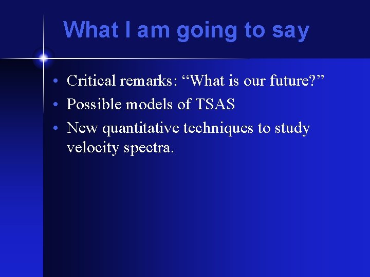 What I am going to say • Critical remarks: “What is our future? ”