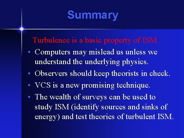 Summary Turbulence is a basic property of ISM. • Computers may mislead us unless