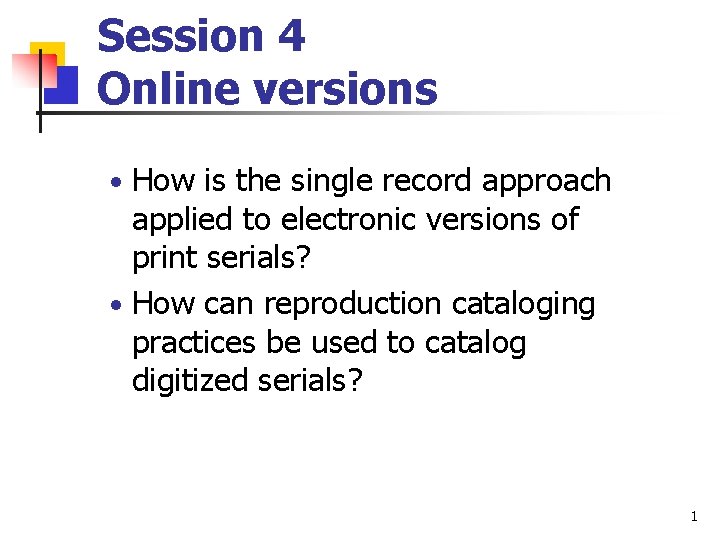 Session 4 Online versions • How is the single record approach applied to electronic