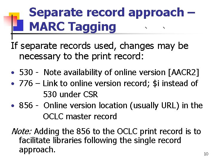 Separate record approach – MARC Tagging If separate records used, changes may be necessary