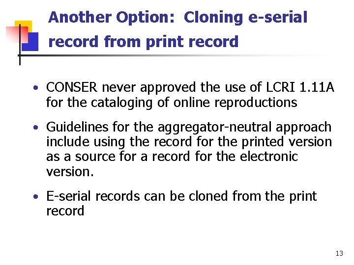 Another Option: Cloning e-serial record from print record • CONSER never approved the use