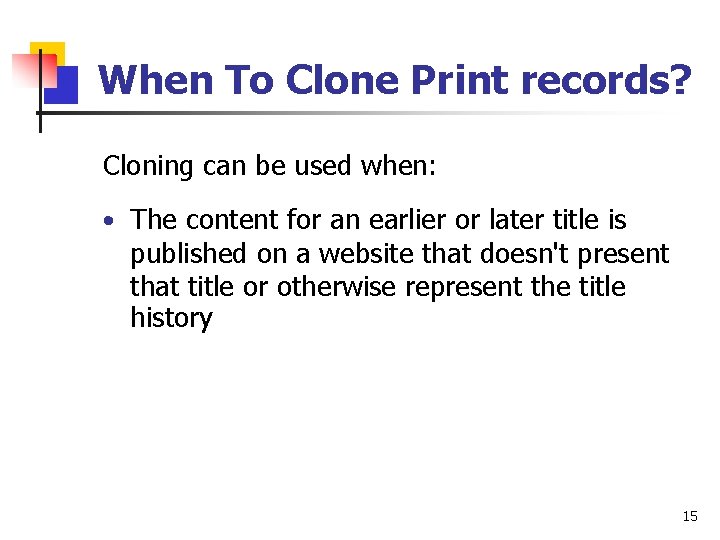 When To Clone Print records? Cloning can be used when: • The content for