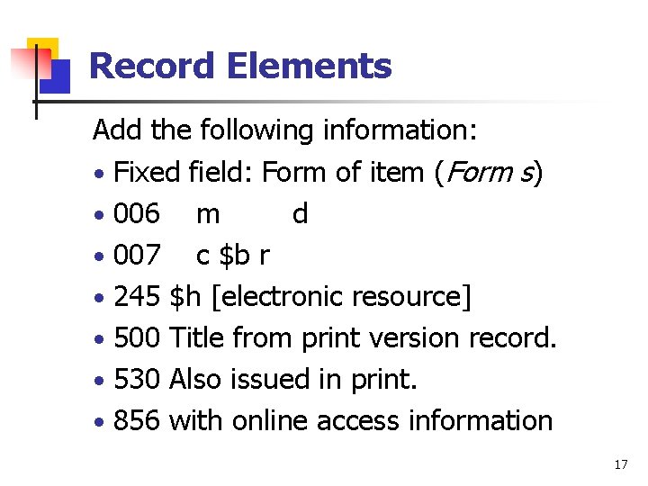 Record Elements Add the following information: • Fixed field: Form of item (Form s)