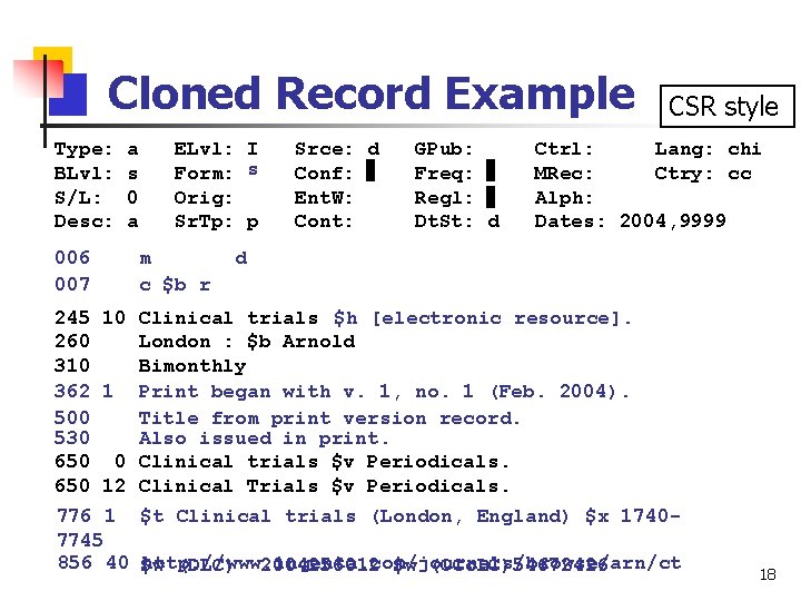 Cloned Record Example Type: BLvl: S/L: Desc: 006 007 a s 0 a ELvl: