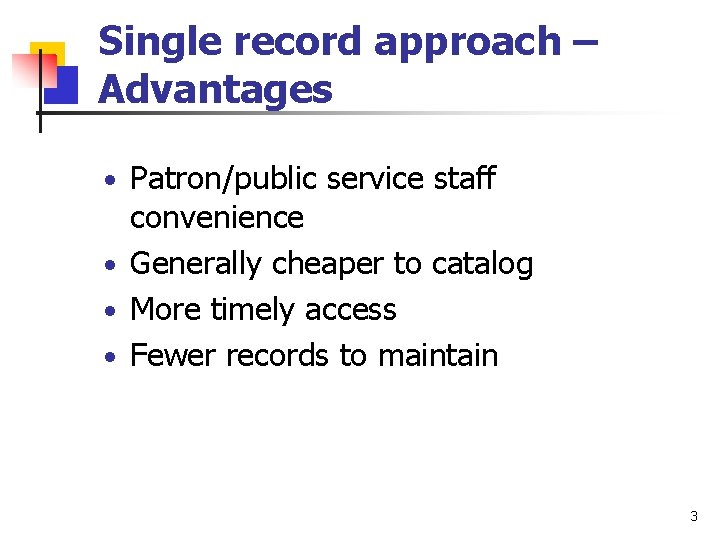 Single record approach – Advantages • Patron/public service staff convenience • Generally cheaper to