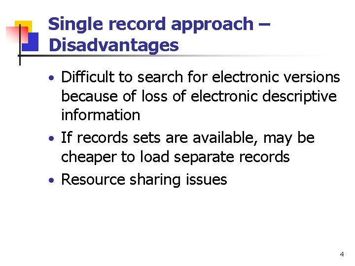 Single record approach – Disadvantages • Difficult to search for electronic versions because of