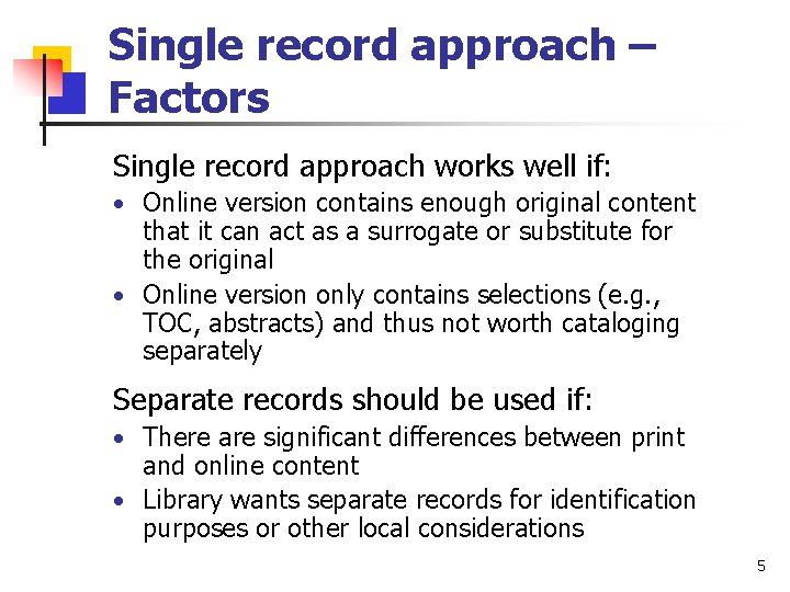 Single record approach – Factors Single record approach works well if: • Online version