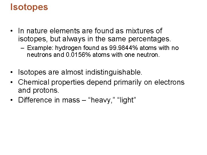 Isotopes • In nature elements are found as mixtures of isotopes, but always in