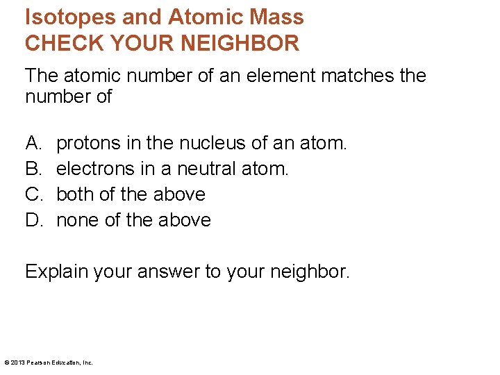 Isotopes and Atomic Mass CHECK YOUR NEIGHBOR The atomic number of an element matches