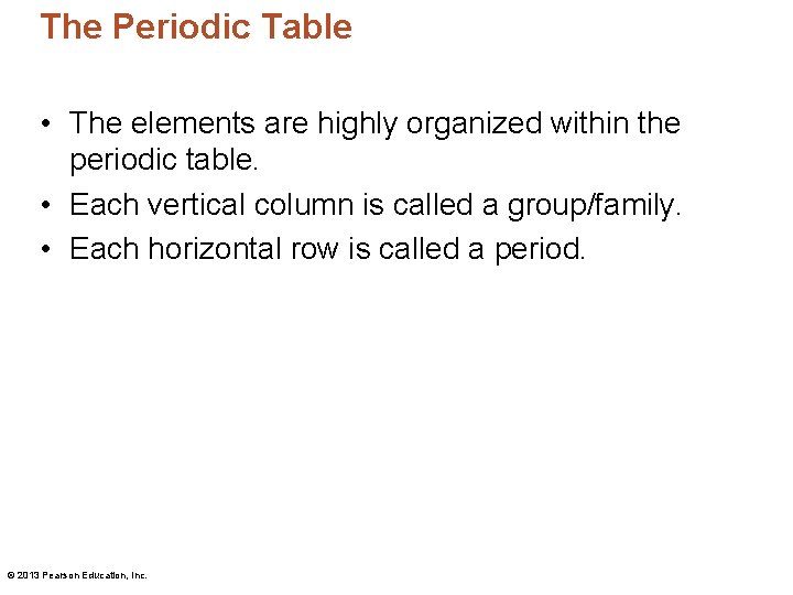 The Periodic Table • The elements are highly organized within the periodic table. •