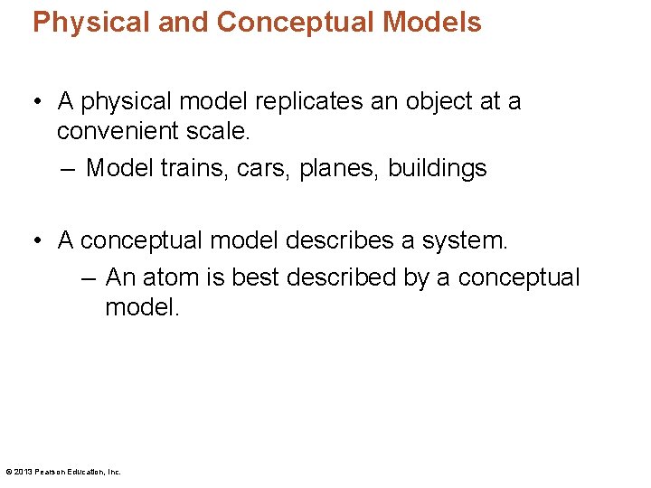 Physical and Conceptual Models • A physical model replicates an object at a convenient