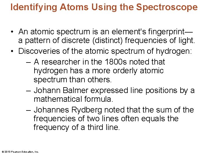 Identifying Atoms Using the Spectroscope • An atomic spectrum is an element's fingerprint— a