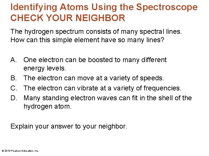 Identifying Atoms Using the Spectroscope CHECK YOUR NEIGHBOR The hydrogen spectrum consists of many