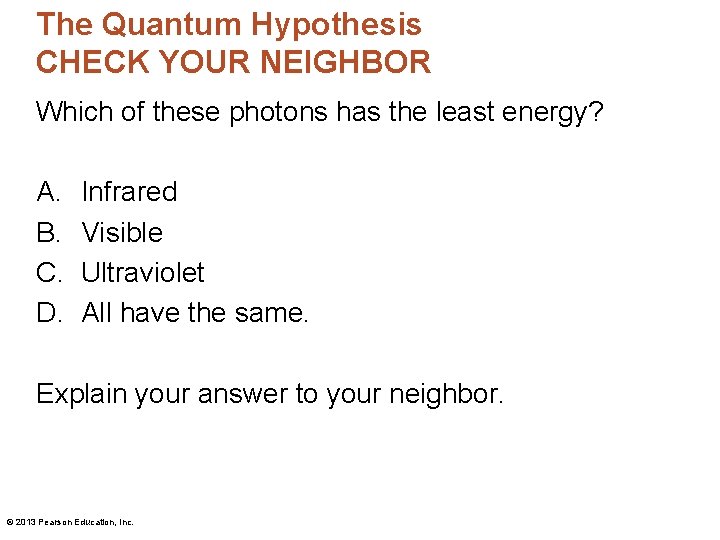 The Quantum Hypothesis CHECK YOUR NEIGHBOR Which of these photons has the least energy?