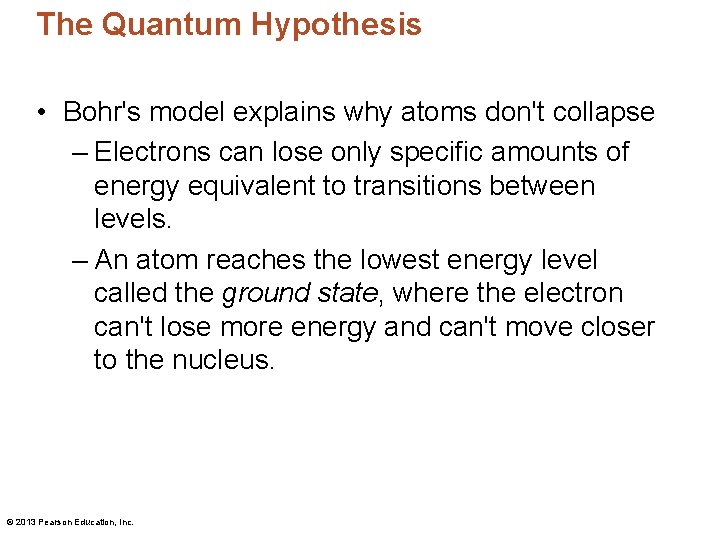 The Quantum Hypothesis • Bohr's model explains why atoms don't collapse – Electrons can