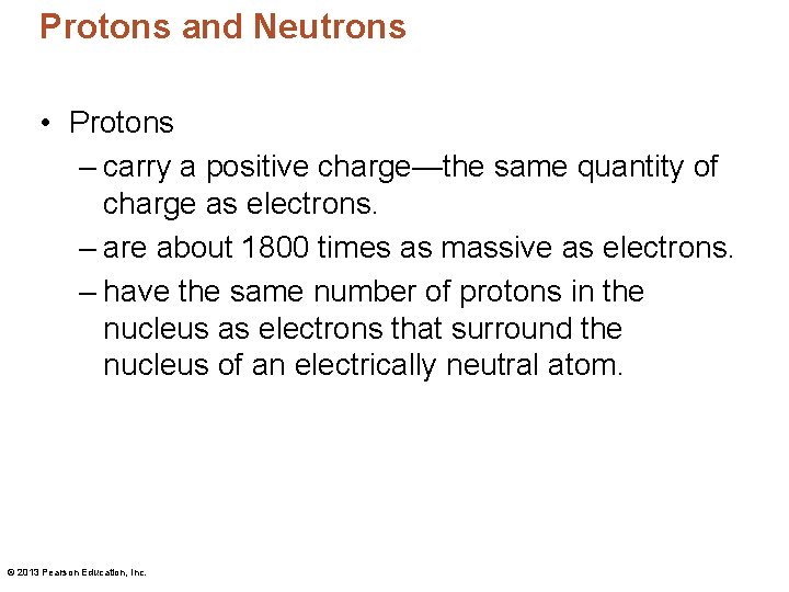 Protons and Neutrons • Protons – carry a positive charge—the same quantity of charge