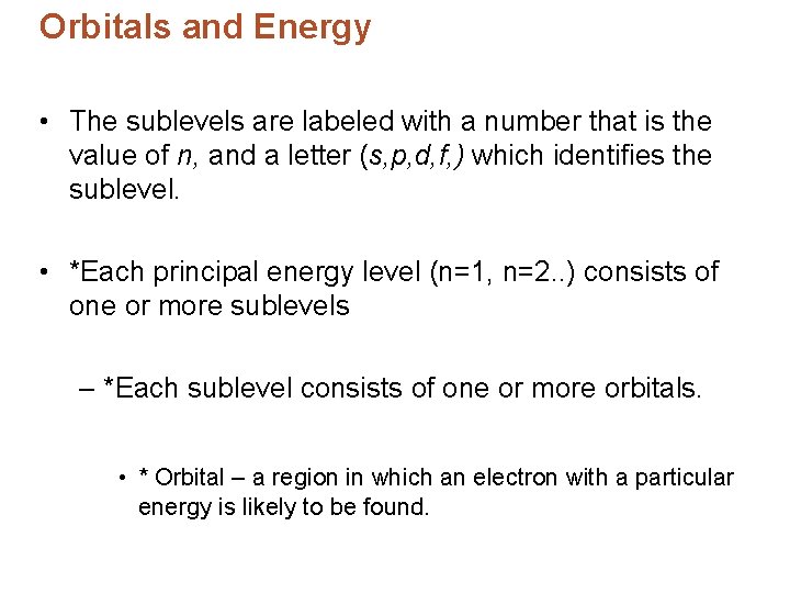 Orbitals and Energy • The sublevels are labeled with a number that is the