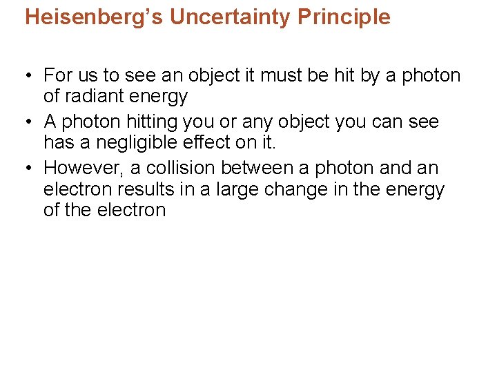 Heisenberg’s Uncertainty Principle • For us to see an object it must be hit