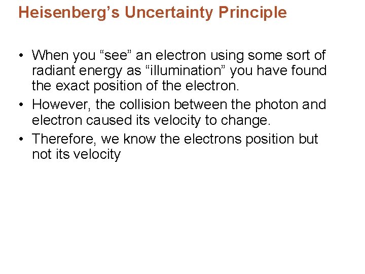 Heisenberg’s Uncertainty Principle • When you “see” an electron using some sort of radiant