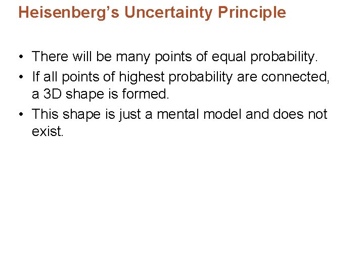 Heisenberg’s Uncertainty Principle • There will be many points of equal probability. • If