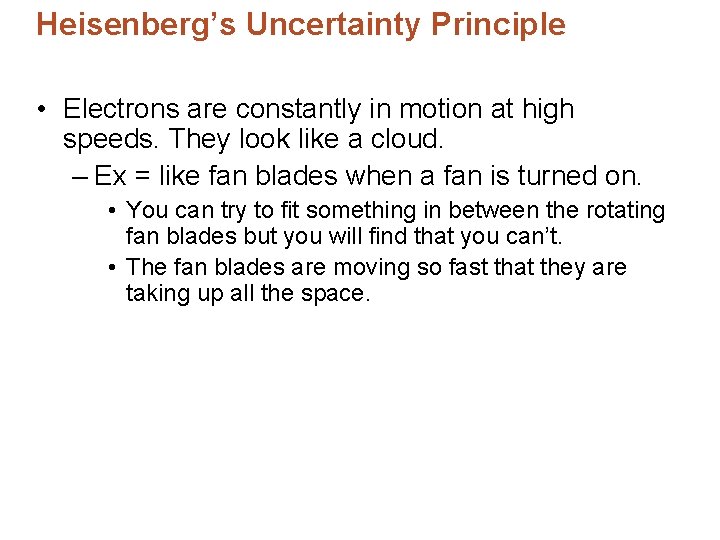 Heisenberg’s Uncertainty Principle • Electrons are constantly in motion at high speeds. They look